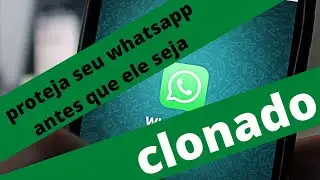 PROTEJA SEU WHATSAPP DE CLONAGEM