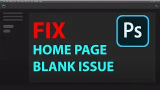 Fix Home page Blank Issue | How to Disable the Home Screen In Photoshop CC 2020