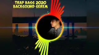 BEST TRAP BASS TERBARU 2020 || (MUSIC SEREM FOR BACKSOUND VLOGGER NIGHTLIFE) NO COPYRIGHT SOUND