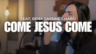 Come Jesus Come // Feat. Rena Sassine Chabo // Chabros Cover