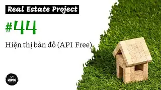 [44] Hiển thị bản đồ (API free) | Real Estate Project | PERN