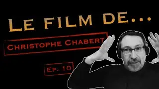 Le Film de... CHRISTOPHE CHABERT #10