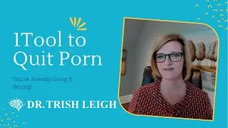 1 Tool to Quit Porn. (with Dr. Trish Leigh)