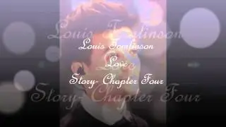 Louis Tomlinson Love Story - Chapter Four *Story in description box*