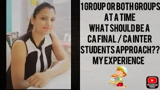 1 Group or Both Groups at a time? What should be a CA student's strategy??|| My experience