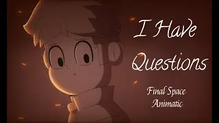 I Have Questions || Final Space Animatic