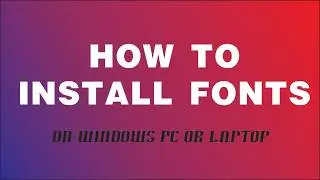 How to install fonts on Windows All Editions