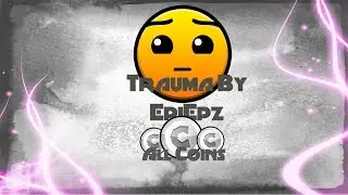 Trauma By EpiEpz 100% ALL COINS (GEOTRYSH GD)