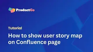 How to Integrate User Story Map with Confluence | ProductGo Tutorials
