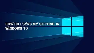 How do i sync my setting in windows 10
