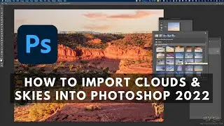 Importing Clouds & Skies Into Photoshop 2022 for Sky Replacement