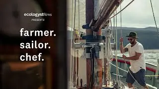 Ecologyst Films presents Farmer.Sailor.Chef | Short Film