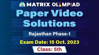 Matrix Olympiad 2023 | Class 5 Video Solutions | 15 October Rajasthan Phase 1 Exam All Subjects
