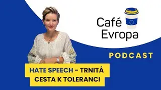 Podcast Café Evropa - Hate speech: trnitá cesta k toleranci