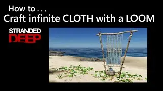 023 Stranded Deep: How to Craft infinite CLOTH with a LOOM