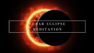 Full Moon Lunar Eclipse Meditation | May 2023