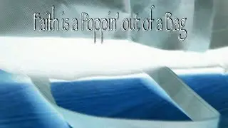 Faith is a poppin' out of Bag