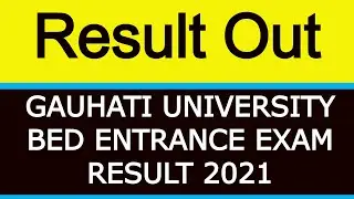Result Out| Gauhati university bed entrance exam result 2021| gu b.ed entrance 2021 result