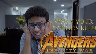 When Your Friends Ruin Avengers: Infinity War
