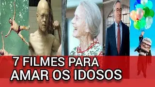 7 FILMES PARA AMAR OS IDOSOS ❤👴🏻🧓🏼👵