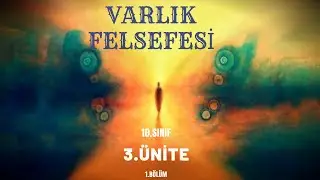 VARLIK FELSEFESİ 10.SINIF 3.ÜNİTE 1. BÖLÜM (TYT FELSEFE) + SUNUM