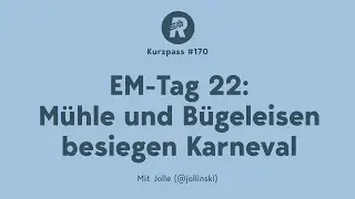 EM-Tag 22: Mühle und Bügeleisen besiegen Karneval