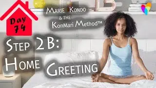 STEP 2b: HOME GREETING - MARIE KONDO & THE KONMARI METHOD | Day 74
