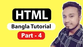 HTML Tutorial for Beginners (Part 4) - HTML বাংলা টিউটোরিয়াল ২০২১