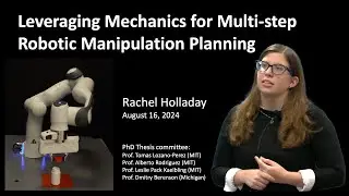 Thesis Defense - Rachel Holladay - Leveraging Mechanics for Multi-step Robotic Manipulation Planning