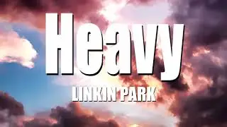 Linkin Park - Heavy Ft. Kiiara(Lyrics)