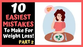 10 EASIEST MISTAKES To Make For Weight Loss | Part 2!