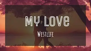 Westlife - My Love (Lyrics)