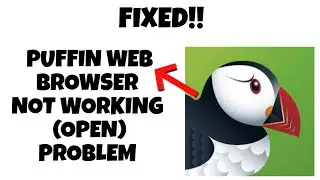 Fix Puffin web browser App Not Working Problem || GBM TECH