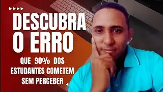 O Erro Comum que 90% dos Estudantes Cometem e Como Evitar