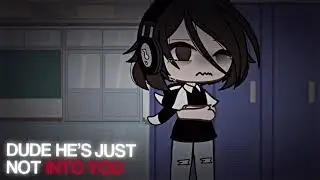 Dude, he’s(she’s) just not into you. / vent(i’m sorry it’s another vent.) / gacha