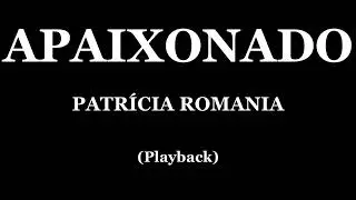 APAIXONADO - PATRÍCIA ROMANIA (PLAYBACK)