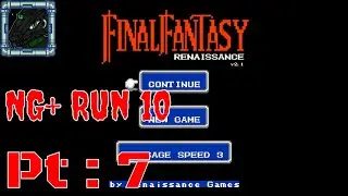 Final Fantasy Renaissance NG+ Run 10 Pt 7 {Welp that pissed me off}