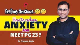 Feeling Anxious & Tensed 😰😰? How to reduce anxiety for NEET PG 23 ?