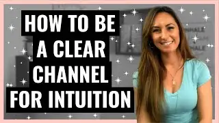 BE A CLEAR CHANNEL FOR INTUITION |Tap Into Your Inner Wisdom | Develop Your Intuition
