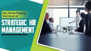 The Future of HR - Key Trends That Shaping Strategic HR Management Today