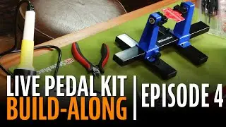 How to Build a Pedal Kit Step-by-Step (Episode 4)