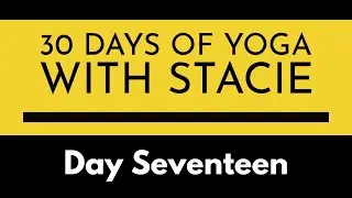30 Days of Yoga | Day Seventeen
