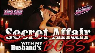 💖Secret Affair With My Husband’s Boss 