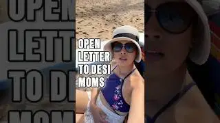 Open Letter To Desi / Indian Moms