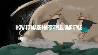 (tutorial) how to make hardstyle/jumpstyle