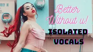 Maria Rose - Better Without u! (Isolated Vocals)
