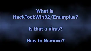 HackTool:Win32/Enumplus Malware Explained & Removal Guide