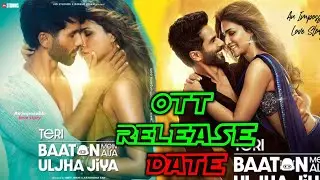 Teri Baaton Mein Aisa Uljha Jiya | Teri Baaton Mein Aisa Uljha Jiya Movie Ott Release Date Confirmed