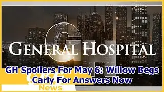 GH Spoilers For May 6: Willow Begs Carly For Answers Now