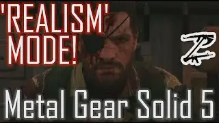 REALISM MODE! - Metal Gear Solid 5